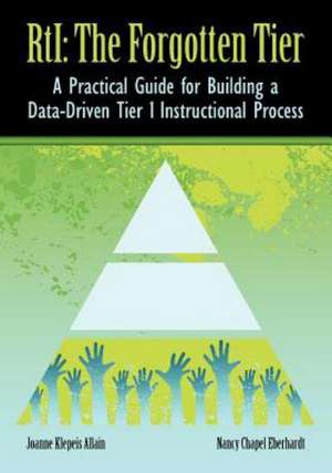 Rti: The Forgotten Tier a Practical Guide for Building a Data-Driven Tier 1 Instructional Process de Joanne Klepeis Allain