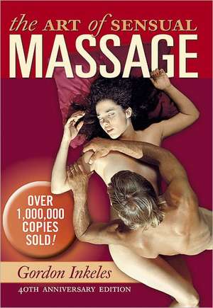 The Art Of Sensual Massage Book: 40th Anniversary Edition de Gordon Inkeles