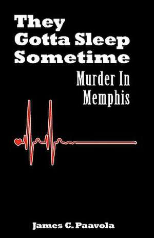 They Gotta Sleep Sometime: Murder in Memphis de James C. Paavola