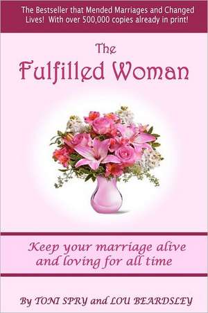 The Fulfilled Woman: An Unbiased Guide for Parents de Toni Spry