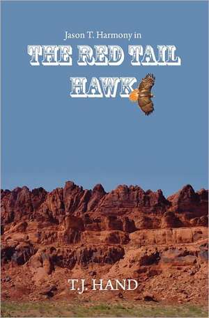 The Red Tail Hawk: Jason T. Harmony in de T. J. Hand