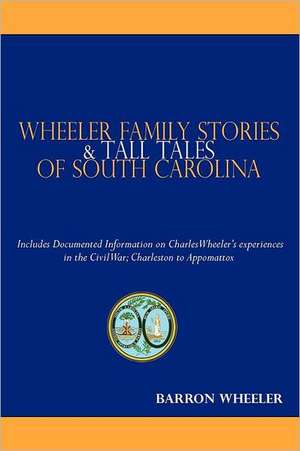 Wheeler Family Stories & Tall Tales of South Carolina de Barron Wheeler