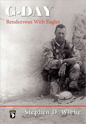 G-Day, Rendezvous with Eagles de Stephen Douglas Wiehe