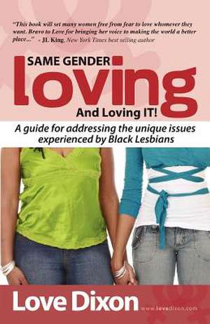 Same Gender Loving and Loving It: A Guide for Addressing the Unique Issues Experienced by Black Lesbians de Love Dixon