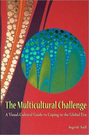 The Multicultural Challenge: A Visual-Cultural Guide to Coping in the Global Era de Ingrid Aall