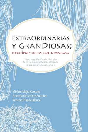 ExtraOrdinarias y GranDiosas; Heroínas de la cotidianidad de Miriam Mejía