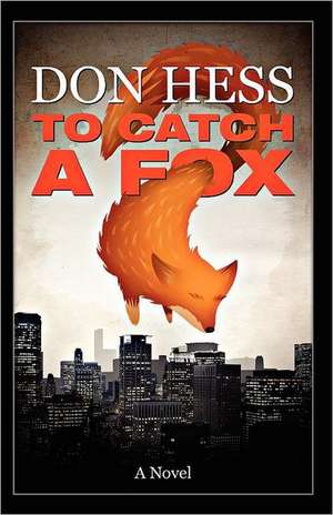 To Catch a Fox de Donald Frank Hess