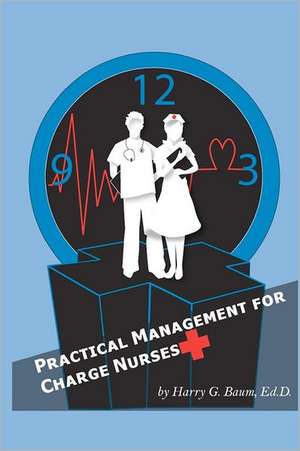 Practical Management for Charge Nurses: The Work of Fernando Vazquez, Aia de Harry G. Baum Edd