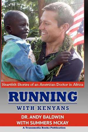 Running with Kenyans: Heartfelt Stories of an American Doctor in Africa de Andy Baldwin