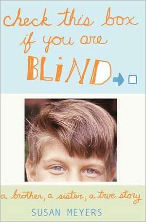 Check This Box If You Are Blind: A Brother, a Sister, a True Story de Susan Meyers