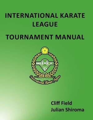 The International Karate League Tournament Manual de Cliff Field