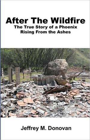 After the Wildfire: The True Story of a Phoenix Rising from the Ashes de Jeffrey M. Donovan