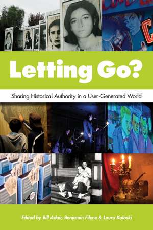 Letting Go?: Sharing Historical Authority in a User-Generated World de Bill Adair