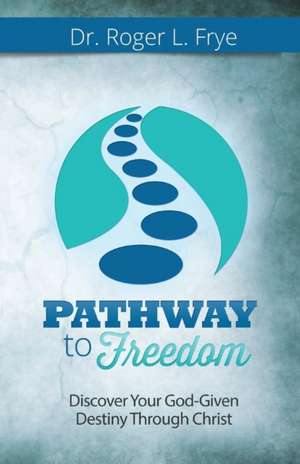 Pathway to Freedom de Roger L. Frye