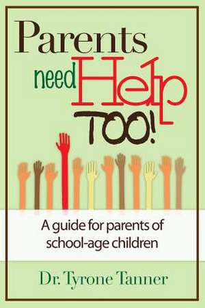 Parents Need Help Too de Dr Tyrone Tanner