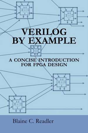 Verilog by Example: A Concise Introduction for FPGA Design de Blaine Readler