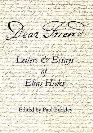 Dear Friend: Letters and Essays of Elias Hicks de Elias Hicks