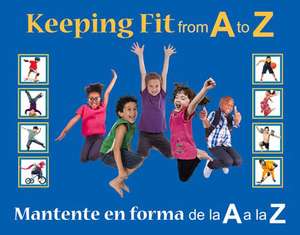 Keeping Fit from A to Z: Mantente En Forma de La A A La Z de Stephanie Maze