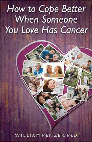 How to Cope Better When Someone You Love Has Cancer de William Penzer Ph. D.