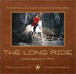 The Long Ride: The Record-Setting Journey by Horse Across the American Landscape de Jr. Spataro, Lucian