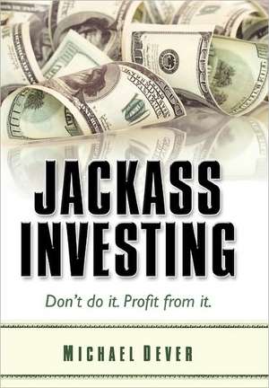 Jackass Investing de Michael Dever