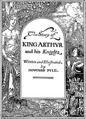 The Story of King Arthur and His Knights de Howard Pyle