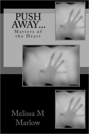 Push Away...: Matters of the Heart de Melissa M. Marlow