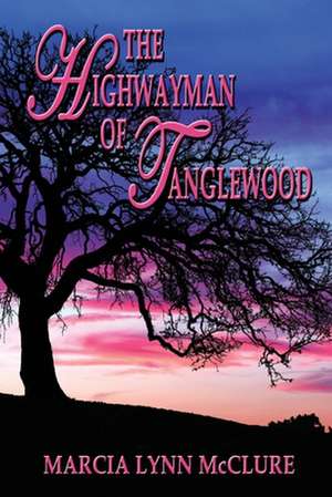 The Highwayman of Tanglewood de Marcia Lynn McClure