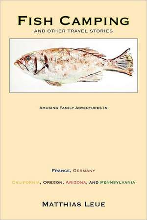 Fish Camping and Other Travel Stories de Matthias Leue