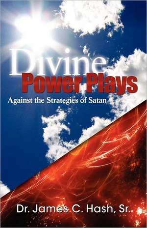 Divine Power Plays Against the Strategies of Satan de James C. Hash