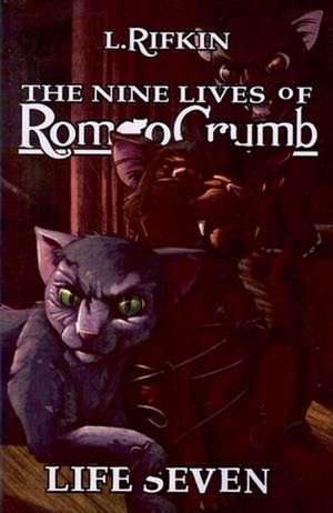 The Nine Lives of Romeo Crumb: Life Seven de L. Rifkin