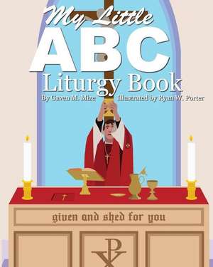 My Little ABC Liturgy Book de Gaven M. Mize