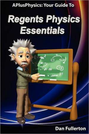 Aplusphysics: Your Guide to Regents Physics Essentials de Dan Fullerton