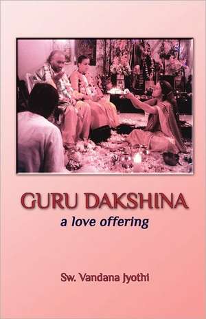 Guru Dakshina: A Love Offering de Sw Vandana Jyothi