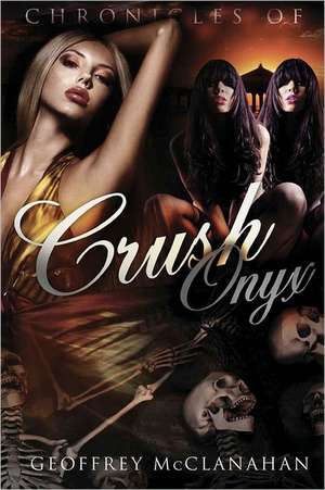 Chronicles of Crush Onyx: Crush Onyx de Geoffrey McClanahan