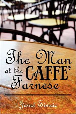 The Man at the Caffe Farnese: Finding Direction in Our Travels with God de Mrs Janet S. Simcic