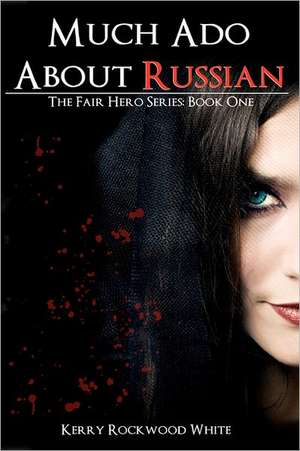 Much ADO about Russian: Book One de Kerry Rockwood White