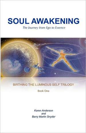 Soul Awakening: The Journey from Ego to Essence de Barry Martin Snyder