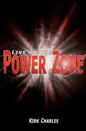 Live in the Power Zone: What It Does and Why It's Flawed de Kirk Charles