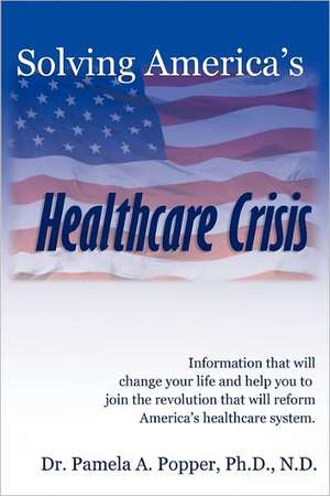 Solving America's Healthcare Crisis de Pamela A. Popper