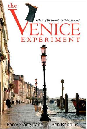 The Venice Experiment: A Year of Trial and Error Living Abroad de Barry Frangipane