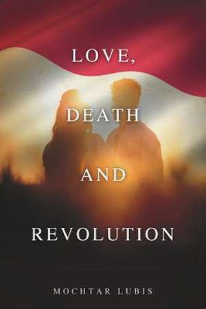 Love, Death and Revolution de Mochtar Lubis