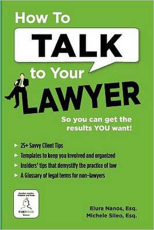 How to Talk to Your Lawyer: So You Can Get the Results You Want de Michele Sileo Esq