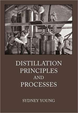 Distillation Principles and Processes de Sydney Young