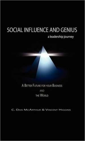 Social Influence and Genius, a Leadership Journey de C. Dan McArthur