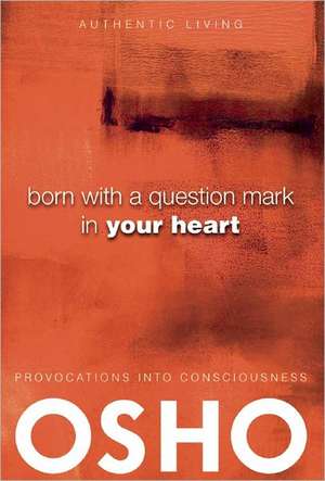 Born with a Question Mark in Your Heart de Osho