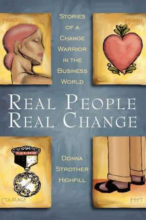 Real People, Real Change: Stories of a Change Warrior in the Business World de Donna Strother Highfill