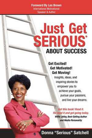 Just Get Serious about Success de Donna Satchell