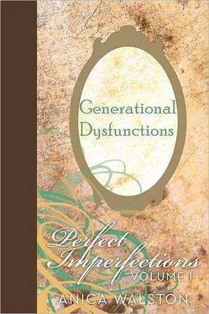 Generational Dysfunctions: Perfect Imperfections de Anica Walston