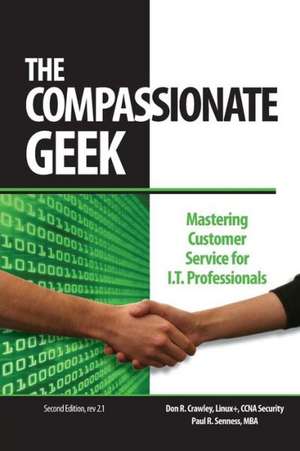 The Compassionate Geek: Mastering Customer Service for It Professionals de Don R. Crawley